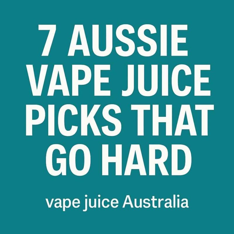 Bold text graphic reading "7 Aussie Vape Juice Picks That Go Hard" with the subheading "vape juice Australia" on a teal background